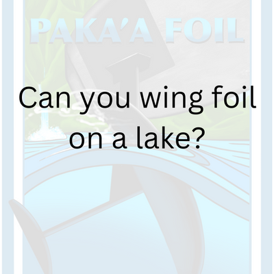 Can you wing foil on a lake?